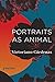Portraits as Animal: Poems