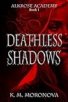Of Deathless Shadows by K.M. Moronova