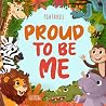 Proud to Be Me: A Rhyming Picture Book About Friendship, Self-Confidence, and Finding Beauty in Differences Proud to Be Me: A Rhyming Picture Book About Friendship, Self-Confidence, and Finding Beauty in Differences