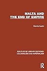 Malta and the End of Empire (Routledge Library Editions: Colonialism and Imperialism)
