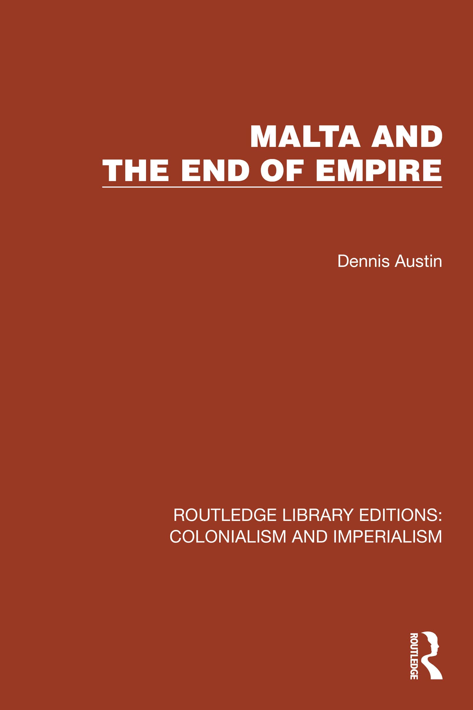 Malta and the End of Empire (Routledge Library Editions: Colonialism and Imperialism)