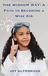THE WISDOM WAY: A Path to Becoming a Wise Kid