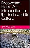 Discovering Islam: An Introduction to the Faith and Its Culture