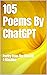 105 Poems by ChatGPT: Poetr...