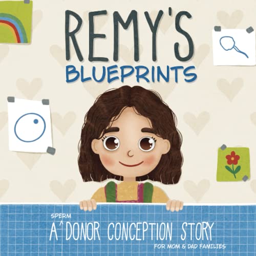 Remy's Blueprints: A (Sperm) Donor Conception Story for Mom/Dad Families (My Donor Story: A Book Series for Donor-Conceived Children)
