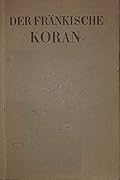 Der Fränkische Koran. Des Werkes erster Teil