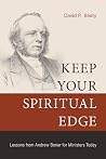 Keep Your Spiritual Edge: Lessons from Andrew Bonar for Ministers Today Keep Your Spiritual Edge: Lessons from Andrew Bonar for Ministers Today