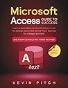 Microsoft Access Guide to Success: Learn in a Guided Way to Combine Information to Create Your Database, Optimize Your Task and Project Surprising ... Firms Method (Career Office Elevator)