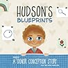 Hudson's Blueprints: A (Embryo) Donor Conception Story for Two-Mom Families (My Donor Story: A Book Series for Donor-Conceived Children)
