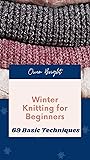 Winter Knitting For Beginners: 69 Basic Techniques for Beginners Winter Knitting For Beginners: 69 Basic Techniques for Beginners