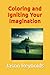 Coloring and Igniting Your Imagination