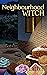 Neighbourhood Witch by P. A. Latter