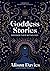 Goddess Stories: Discover their mythology (Stories Behind…)