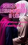Seduced by my Lesbian Daughter-in-law: Muslim Wives Lesbian Cheating Story (Cheating Wives Gone Lesbian) Seduced by my Lesbian Daughter-in-law: Muslim Wives Lesbian Cheating Story (Cheating Wives Gone Lesbian)