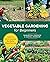 Vegetable Gardening for Beg...