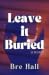Leave It Buried by Bre Hall