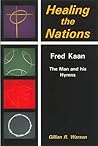 Healing the Nations: Fred Kaan - The Man and his Hymns