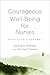 Courageous Well-Being for Nurses by Donna A. Gaffney