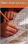 LECTURE NOTES: CREATING AND PUBLISHING EBOOK ON AMAZON : KINDLE DIRECT PUBLISHING SKILLS FOR PUBLISHING EBOOK AND PAPERBACK ON AMAZON