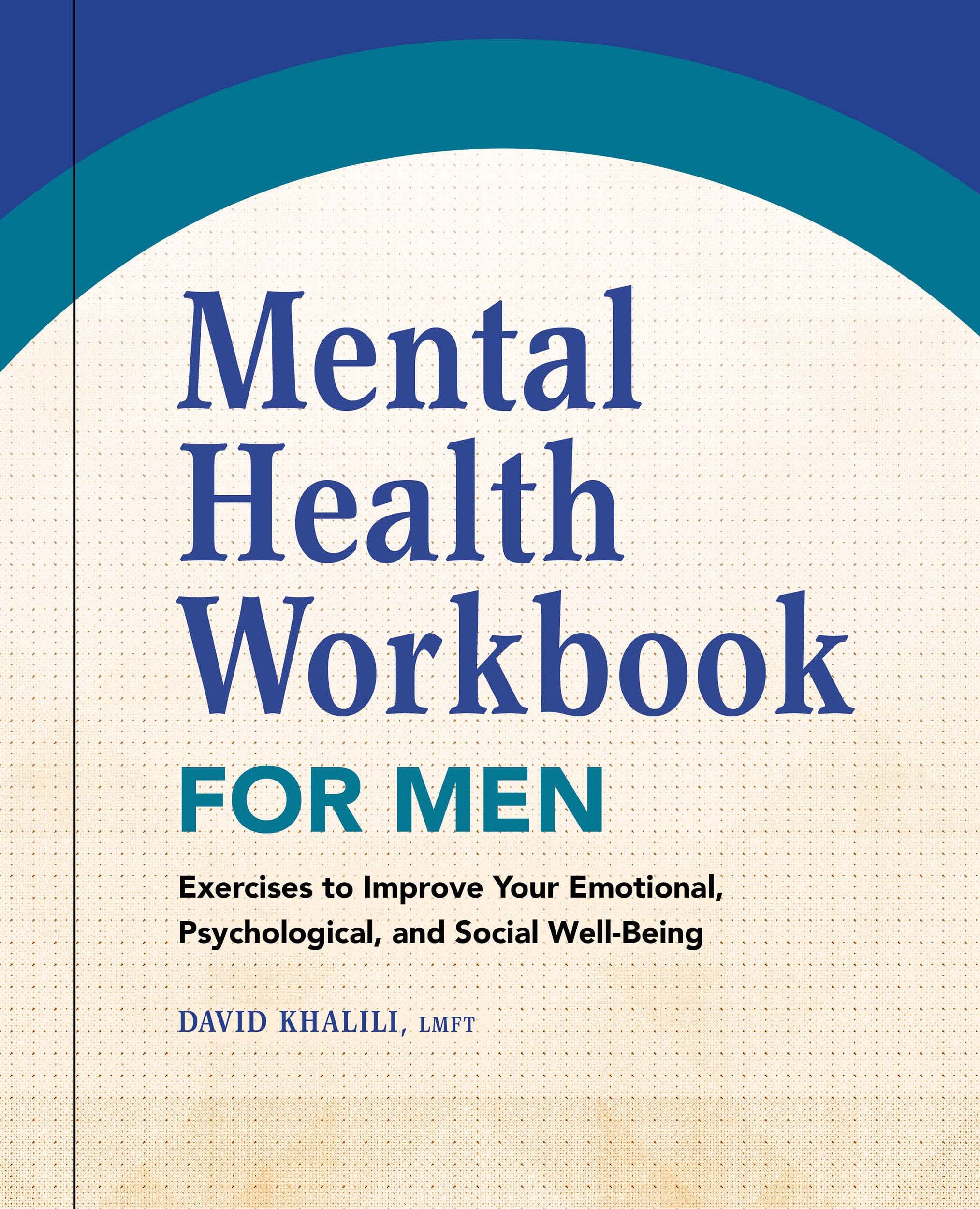 Mental Health Workbook for Men: Exercises to Improve Your Emotional, Psychological, and Social Well-Being (Kindle Edition)
