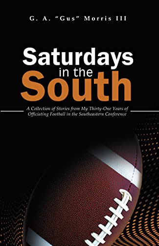 Saturdays in the South: A Collection of Stories from My Thirty-One Years of Officiating Football in the Southeastern Conference (Kindle Edition)