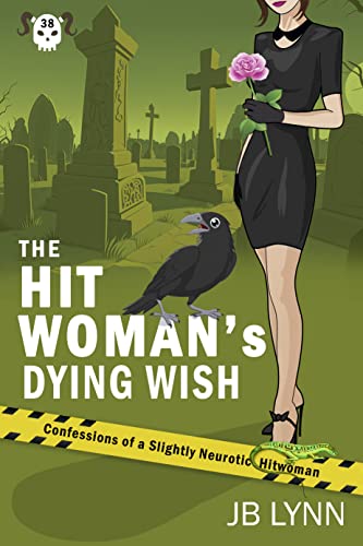 The Hitwoman's Dying Wish (Confessions of a Slightly Neurotic Hitwoman #38)