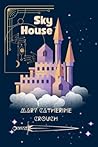 Sky House by Mary Catherine Crouch