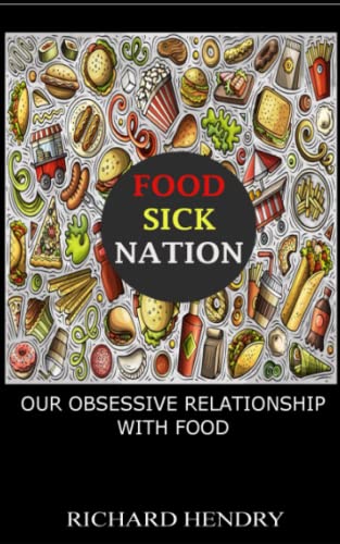 FOOD SICK NATION: OUR OBSESSIVE RELATIONSHIP WITH FOOD (Paperback)