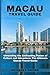 MACAU TRAVEL GUIDE 2023: Un...