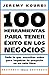 100 Herramientas para Tener Exito en Los Negocios