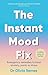 The Instant Mood Fix: Emergency Remedies to Beat Anxiety, Panic or Stress (Mental Health and Stress Relief Book for Adults)