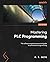 Mastering PLC Programming: The software engineering survival guide to automation programming