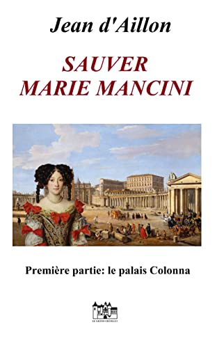 SAUVER MARIE MANCINI Première partie: Le palais Colonna (Les enquêtes de Louis Fronsac t. 25) (French Edition)