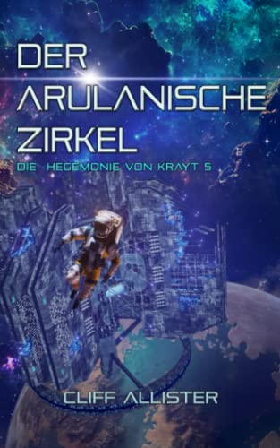Der Arulanische Zirkel: Die Hegemonie von Krayt 5 (German Edition)