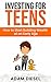 Investing for Teens by Adam  Diesel