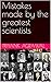 Mistakes made by the greatest scientists by Priyank Agrawal