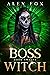 Boss Witch Book 12 (The Rebel Magic Series A Fast Urban Fantasy with a BOSS Female Bounty Hunter) by Alex Fox