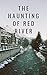 The Haunting of Red River (...