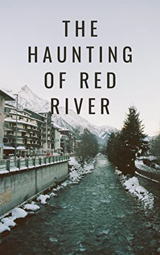 The Haunting of Red River (A Riveting Haunted House Mystery, #71)