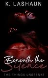 Beneath the Silence (The Things Unseen Book 3) Beneath the Silence (The Things Unseen Book 3)