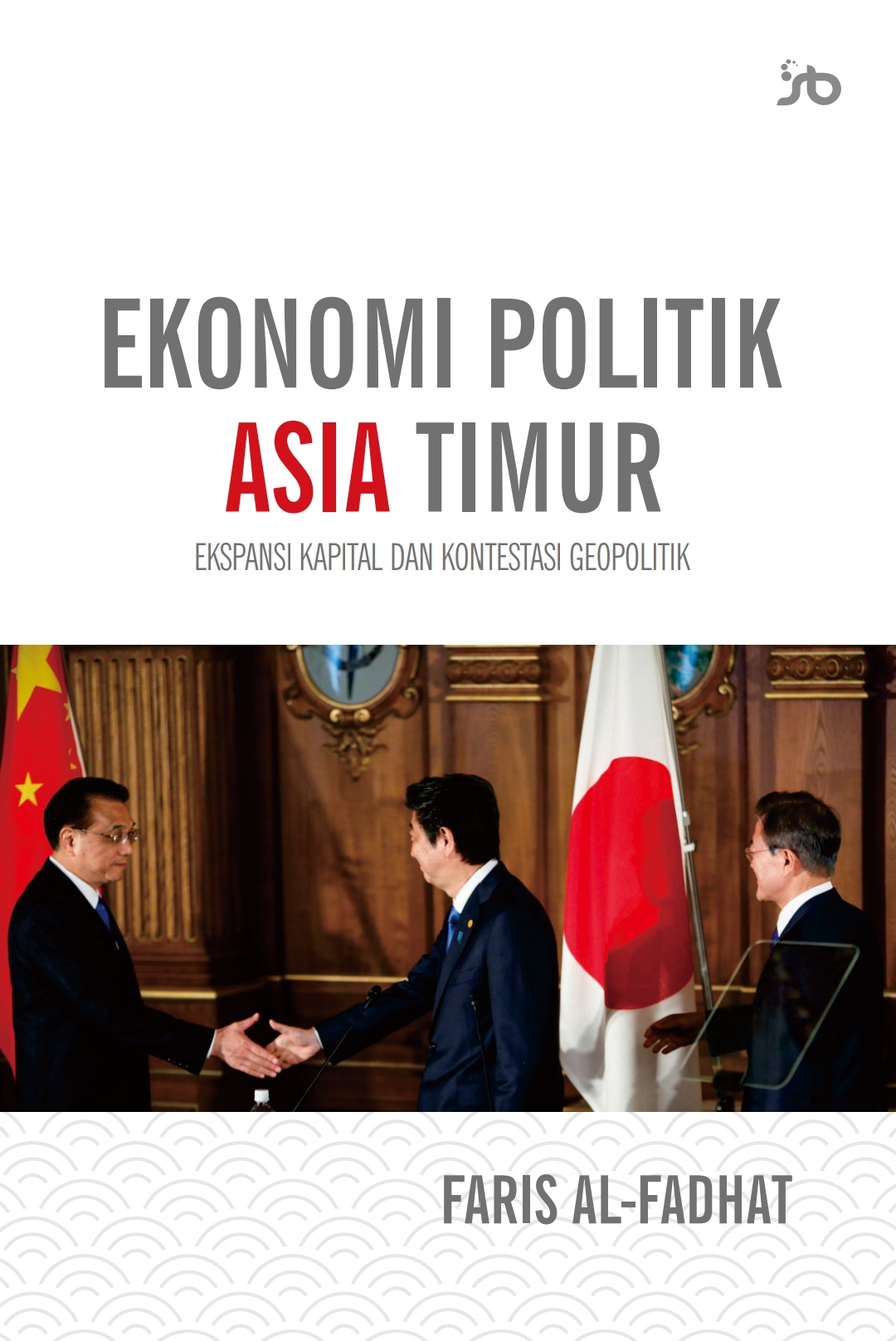 Ekonomi Politik Asia Timur: Ekspansi Kapital dan Kontestasi Geopolitik