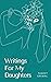 Writings For My Daughters by Taneet Grewal