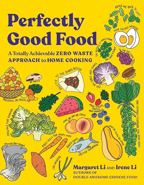 Perfectly Good Food: A Totally Achievable Zero Waste Approach to Home Cooking