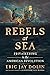 Rebels at Sea: Privateering in the American Revolution