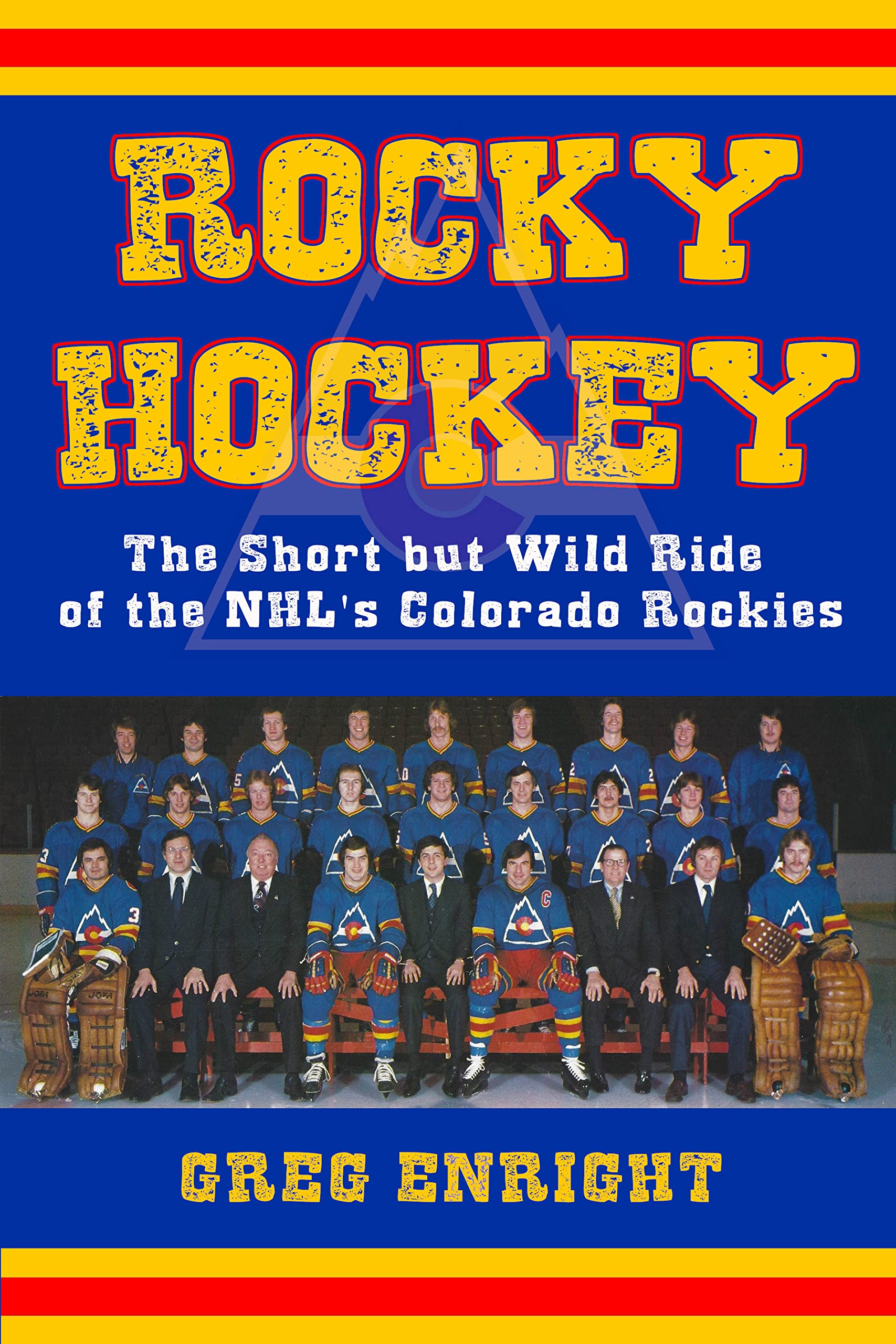 Rocky Hockey: The Short but Wild Ride of the NHL's Colorado Rockies (Kindle Edition)