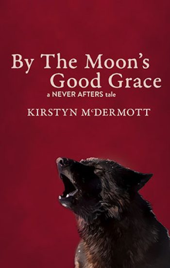 By The Moon's Good Grace (Never Afters #5)