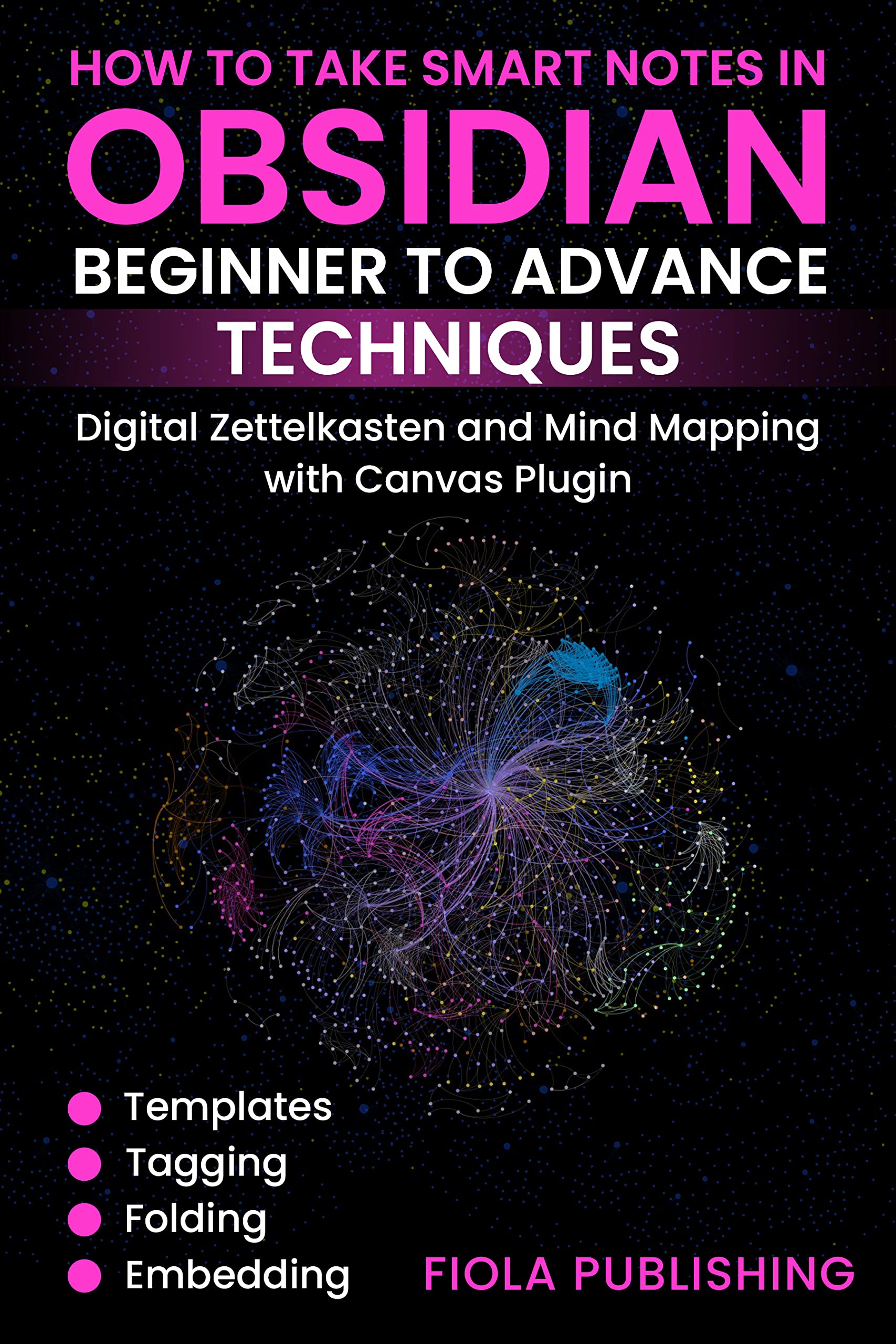 How to Take Smart Notes in Obsidian Beginner to Advance Techniques: Templates, Tagging, Folding, Embedding, digital Zettelkasten and Mind Mapping with Canvas Plugin (Kindle Edition)