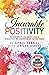 Incurable Positivity: Seven Steps to Shift from Negative to Positive in Seven Days