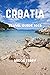 CROATIA TRAVEL GUIDE 2023: ...