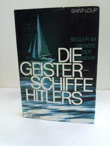 Die Geisterschiffe Hitlers Segler im Dienste d. Abwehr